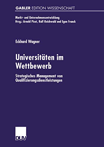 9783824474363: Universitten im Wettbewerb: Strategisches Management Von Qualifizierungsdienstleistungen (Markt- Und Unternehmensentwicklung / Markets And Organisations) (German Edition)