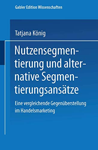 Imagen de archivo de Nutzensegmentierung und alternative Segmentierungsanstze: Eine vergleichende Gegenberstellung im Handelsmarketing (German Edition) a la venta por Lucky's Textbooks