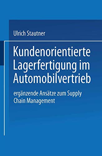 Imagen de archivo de Kundenorientierte Lagerfertigung im Automobilvertrieb : Erganzende Ansatze zum Supply Chain Management a la venta por Chiron Media