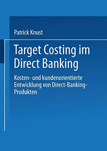 Imagen de archivo de Target Costing im Direct Banking: Kosten- und kundenorientierte Entwicklung von Direct-Banking-Produkten (Gabler Edition Wissenschaft) (German Edition) a la venta por Lucky's Textbooks