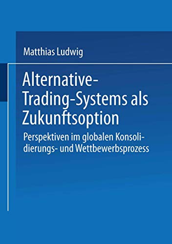 Beispielbild fr Alternative-Trading-Systems als Zukunftsoption: Perspektiven im globalen Konsolidierungs- und Wettbewerbsprozess von Wertpapierbrsen (Gabler Edition Wissenschaft) zum Verkauf von medimops