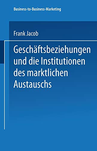 9783824477456: Geschftsbeziehungen und die Institutionen des marktlichen Austauschs (Business-to-Business-Marketing) (German Edition)
