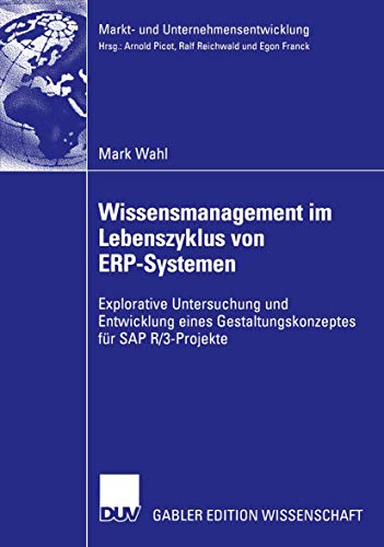 9783824477494: Wissensmanagement im Lebenszyklus von ERP-Systemen: Explorative Untersuchung und Entwicklung eines Gestaltungskonzeptes fr SAP R/3-Projekte (Markt- ... Markets and Organisations) (German Edition)