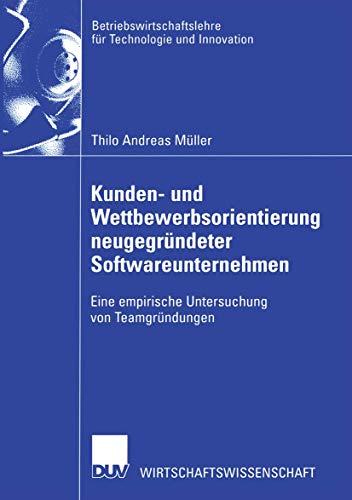 9783824477920: Kunden- und Wettbewerbsorientierung neugegrndeter Softwareunternehmen: Eine empirische Untersuchung von Teamgrndungen (Betriebswirtschaftslehre fr Technologie und Innovation, 41) (German Edition)