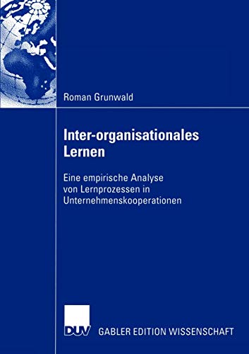 Stock image for Inter-organisationales Lernen : Eine empirische Analyse von Lernprozessen in Unternehmenskooperationen for sale by Chiron Media