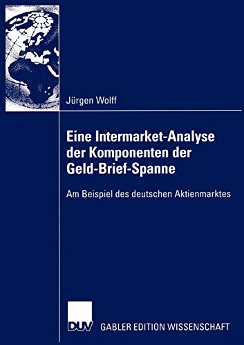 Stock image for Eine Intermarket-Analyse der Komponenten der Geld-Brief-Spanne: Am Beispiel des deutschen Aktienmarktes for sale by medimops