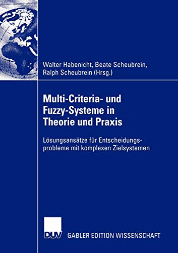 9783824478644: Multi-Criteria- und Fuzzy-Systeme in Theorie und Praxis: Lsungsanstze fr Entscheidungsprobleme mit komplexen Zielsystemen