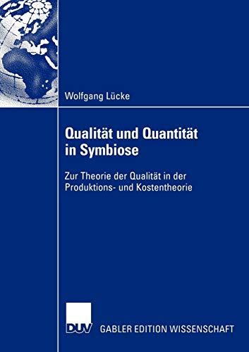 QualitÃ¤t und QuantitÃ¤t in Symbiose: Zur Theorie der QualitÃ¤t in der Produktions- und Kostentheorie (German Edition) (9783824479139) by LÃ¼cke, Wolfgang