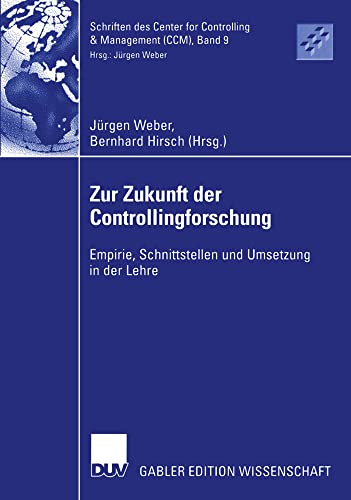 Stock image for Zur Zukunft der Controllingforschung : Empirie, Schnittstellen und Umsetzung in der Lehre for sale by Chiron Media