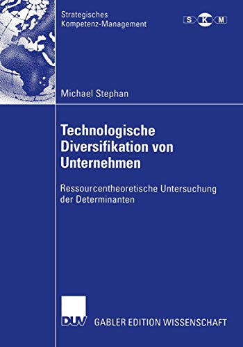 Stock image for Technologische Diversifikation von Unternehmen : Ressourcentheoretische Untersuchung der Determinanten for sale by Chiron Media