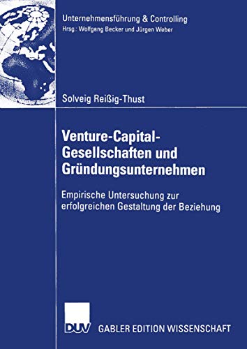 Stock image for Venture-Capital-Gesellschaften und Grundungsunternehmen : Empirische Untersuchung zur erfolgreichen Gestaltung der Beziehung for sale by Chiron Media