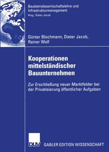 Kooperationen mittelstÃ¤ndischer Bauunternehmen: Zur ErschlieÃŸung neuer Marktfelder bei der Privatisierung Ã¶ffentlicher Aufgaben ... und Infrastrukturmanagement) (German Edition) (9783824479696) by Blochmann, Gunter