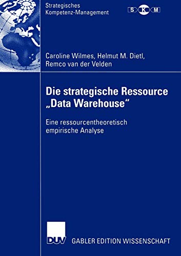 Stock image for Die strategische Ressource Data Warehouse" : Eine ressourcentheoretisch empirische Analyse for sale by Chiron Media