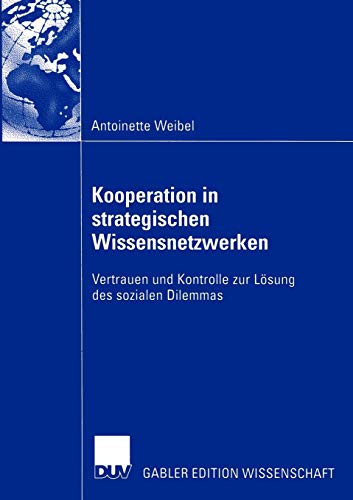 Imagen de archivo de Kooperation in strategischen Wissensnetzwerken : Vertrauen und Kontrolle zur Losung des sozialen Dilemmas a la venta por Chiron Media