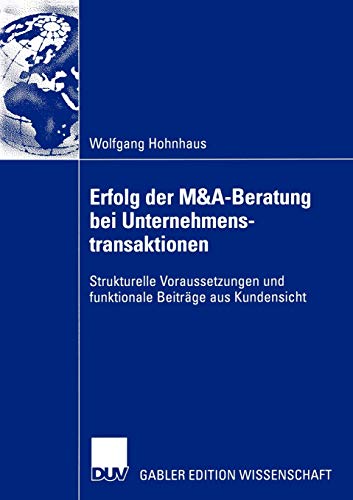 Imagen de archivo de Erfolg der M&A-Beratung bei Unternehmenstransaktionen: Strukturelle Voraussetzungen und funktionale Beitrge aus Kundensicht (German Edition) a la venta por Lucky's Textbooks