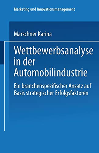 Imagen de archivo de Wettbewerbsanalyse in der Automobilindustrie: Eine Branchenspezifischer Ansatz Auf Basis Strategischer Erfolgsfaktoren (Marketing Und Innovationsmanagement) (German Edition) a la venta por Reuseabook