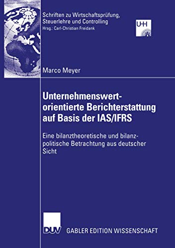 Beispielbild fr Unternehmenswertorientierte Berichterstattung auf Basis der IAS/IFRS: Eine bilanztheoretische und bilanzpolitische Betrachtung aus deutscher Sicht . Steuerlehre und Controlling) zum Verkauf von medimops