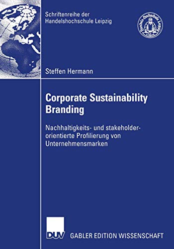 9783824482856: Corporate Sustainability Branding: Nachhaltigkeits- und stakeholderorientierte Profilierung von Unternehmensmarken (Schriftenreihe der HHL Leipzig Graduate School of Management) (German Edition)