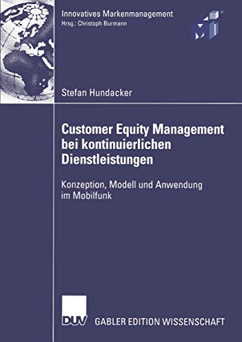 Beispielbild fr Customer Equity Management bei kontinuierlichen Dienstleistungen: Konzeption, Modell und Anwendung im Mobilfunk (Innovatives Markenmanagement) (German Edition) zum Verkauf von Lucky's Textbooks