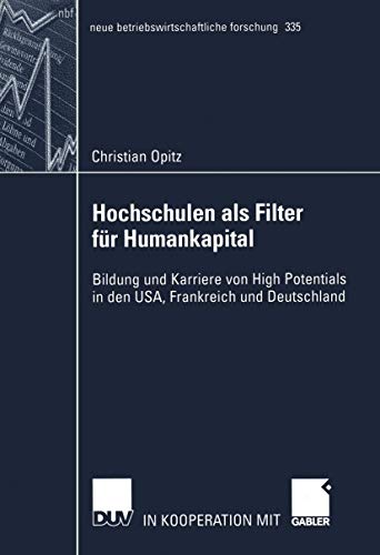 Beispielbild fr Hochschulen als Filter fur Humankapital : Bildung und Karriere von High Potentials in den USA, Frankreich und Deutschland zum Verkauf von Chiron Media