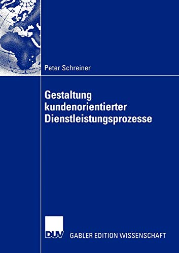 Gestaltung kundenorientierter Dienstleistungsprozesse (German Edition) (9783824483341) by Schreiner, Peter