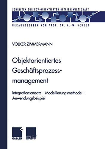 9783824490158: Objektorientiertes Geschftsprozessmanagement: Integrationsansatz ― Modellierungsmethode ― Anwendungsbeispiel (Schriften zur EDV-orientierten Betriebswirtschaft)