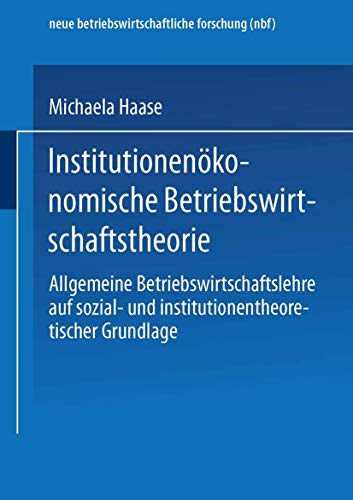 Imagen de archivo de Institutionenokonomische Betriebswirtschaftstheorie : Allgemeine Betriebswirtschaftslehre auf sozial- und institutionentheoretischer Grundlage a la venta por Chiron Media