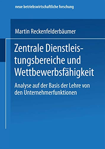 9783824490462: Zentrale Dienstleistungsbereiche und Wettbewerbsfhigkeit: Analyse Auf Der Basis Der Lehre Von Den Unternehmerfunktionen (Neue Betriebswirtschaftliche Forschung (Nbf)) (German Edition)