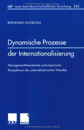 Stock image for Dynamische Prozesse der Internationalisierung Managementtheoretische und empirische Perspektiven des unternehmerischen Wandels for sale by Antiquariat Bookfarm