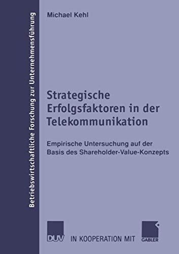 Strategische Erfolgsfaktoren in der Telekommunikation Empirische Untersuchung auf der Basis des S...