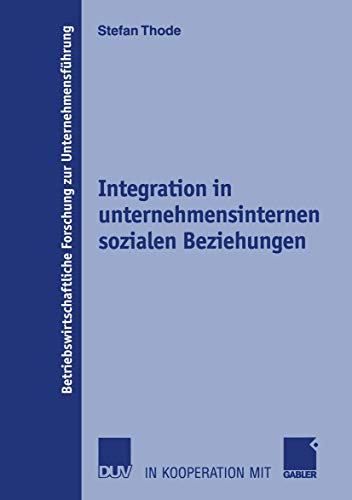 Stock image for Integration in unternehmensinternen sozialen Beziehungen : Theoretischer Ansatz, Operationalisierung und Bewertung der Umsetzung durch moderne Organis for sale by Chiron Media