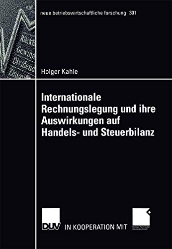 9783824490998: Internationale Rechnungslegung und ihre Auswirkungen auf Handels- und Steuerbilanz (neue betriebswirtschaftliche forschung (nbf), 301) (German Edition)
