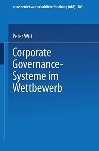 Imagen de archivo de Corporate Governance-Systeme im Wettbewerb: 309 (neue betriebswirtschaftliche forschung (nbf)) a la venta por Reuseabook