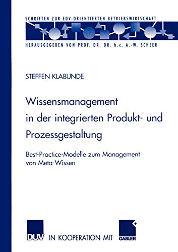 Stock image for Wissensmanagement in der integrierten Produkt- und Prozessgestaltung : Best-Practice-Modelle zum Management von Meta-Wissen for sale by Chiron Media