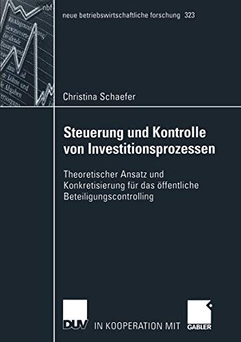 9783824491315: Steuerung und Kontrolle von Investitionsprozessen: Theoretischer Ansatz und Konkretisierung fr das ffentliche Beteiligungscontrolling (neue ... forschung (nbf), 323) (German Edition)