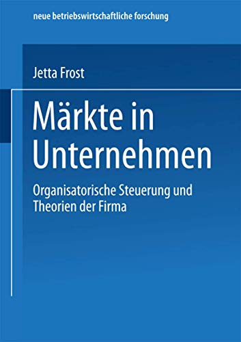 9783824491452: Mrkte in Unternehmen: Organisatorische Steuerung und Theorien der Firma: 338 (neue betriebswirtschaftliche forschung (nbf))