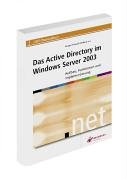 Das Active Directory im Windows Server 2003 - Aufbau, Funktionen und Implementierung