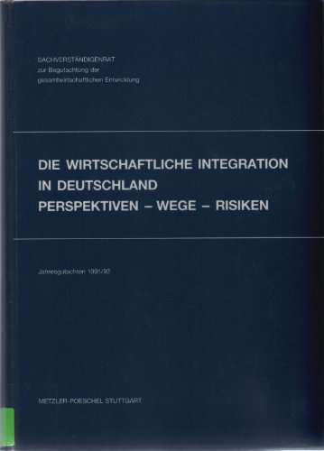 Stock image for Jahresgutachten 1991/92 des Sachverstndigenrates zur Begutachtung der gesamtwirtschaftlichen Entwicklung: Die wirtschaftliche Integration in Deutschland - Perspektiven, Wege, Risiken. for sale by Oberle