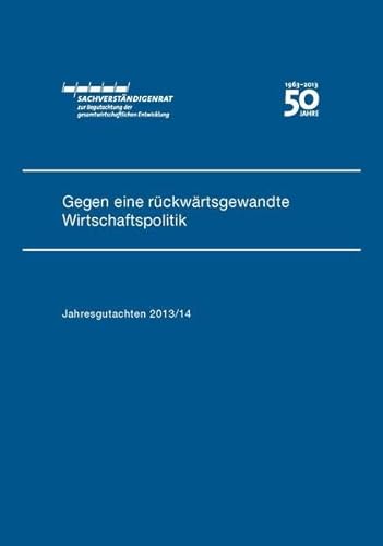 Beispielbild fr Jahresgutachten des Sachverstndigenrats 2013/14: Gegen eine rckwrtsgewandte Wirtschaftspolitik zum Verkauf von medimops