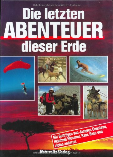 Beispielbild fr Die letzten Abenteuer dieser Erde. Mit Beitrgen von Jacques Cousteau, Reinhold Messner, Hans Hass und vielen anderen. zum Verkauf von Antiquariat Frank Dahms