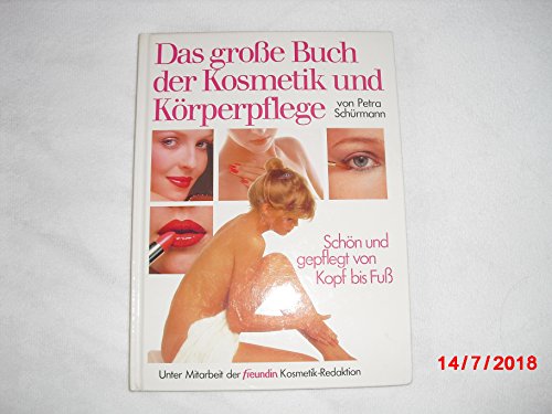 Beispielbild fr Das groe Buch der Kosmetik und Krperpflege. Schn und gepflegt von Kopf und Fu zum Verkauf von medimops