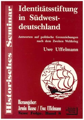 IdentitaÌˆtsstiftung in SuÌˆdwestdeutschland: Antworten auf politische Grenzziehungen nach dem Zweiten Weltkrieg (Historisches Seminar) (German Edition) (9783824800285) by Uffelmann, Uwe