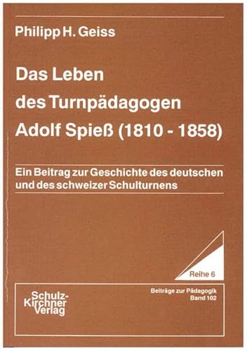 Beispielbild fr Das Leben des Turnpdagogen Adolf Spiess (1810-1858) : Ein Beitrag zur Geschichte des deutschen und des schweizer Schulturnens zum Verkauf von Buchpark
