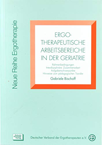 Stock image for Ergotherapeutische Arbeitsbereiche in der Geratrie: Rahmenbedingung, Interdisziplinre Zusammenarbeit, Aufgabenschwerpunkte, Hinweise zum pdagogischen Transfer for sale by medimops