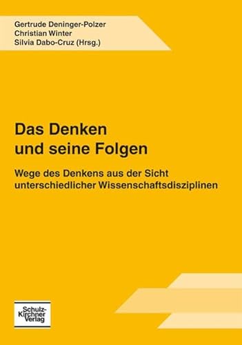 Beispielbild fr Das Denken und seine Folgen: Wege des Denkens aus der Sicht unterschiedlicher Wissenschaftsdisziplin zum Verkauf von medimops