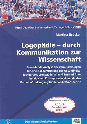 9783824803347: Logopdie - durch Kommunikation zur Wissenschaft: Bewertende Analyse der Voraussetzungen fr eine Akademisierung des Gesundheitsfachberufes ... Studiengang fr Rehabilitationsberufe