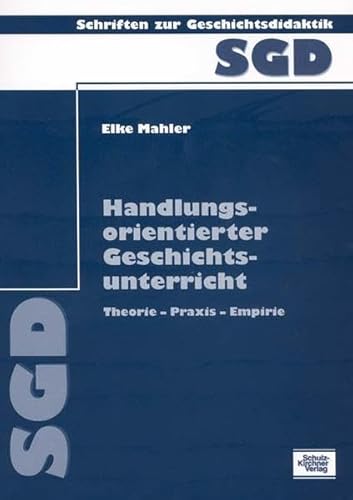 9783824803576: Handlungsorientierter Geschichtsunterricht: Theorie-Praxis-Empirie