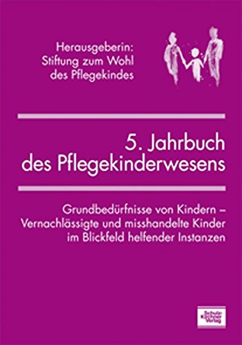 Stock image for 5. Jahrbuch des Pflegekinderwesens: Grundbedrfnisse von Kindern - Vernachlssigte und misshandelte for sale by medimops