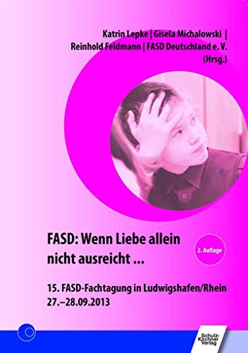 9783824811847: FASD: Wenn Liebe allein nicht ausreicht ...: 15. FASD-Fachtagung in Ludwigshafen/Rhein 27.-28.09.2013
