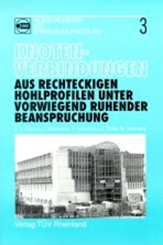 Knotenverbindungen aus rechteckigen Hohlprofilen unter vorwiegend ruhender Beanspruchung - Ehlers, J C, K Wirkström und Jeffrey A Packer